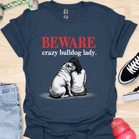 Beware crazy bulldog lady - V2 - Shoulder To Cry On T-Shirt